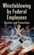 Whistleblowing by Federal Employees: Barriers & Protections