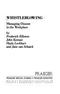 Whistleblowing: Managing Dessent in the Workplace - Elliston, Frederick