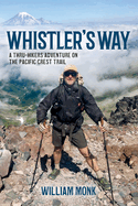 Whistler's Way: A Thru-Hikers Adventure on the Pacific Crest Trail