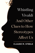 Whistling Vivaldi: And Other Clues to How Stereotypes Affect Us