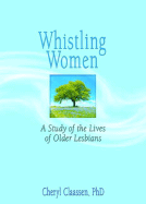 Whistling Women: A Study of the Lives of Older Lesbians