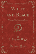 White and Black, Vol. 1 of 3: A Story of the Southern States (Classic Reprint)