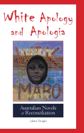 White Apology and Apologia: Australian Novels of Reconciliation