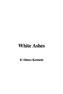 White Ashes - Kennedy, R Sidney