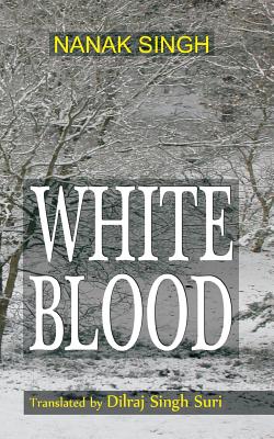 White Blood: Translated by Dilraj Singh Suri - Suri, Dilraj Singh (Translated by), and Singh, Nanak