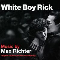 White Boy Rick [Original Motion Picture Soundtrack] - Max Richter
