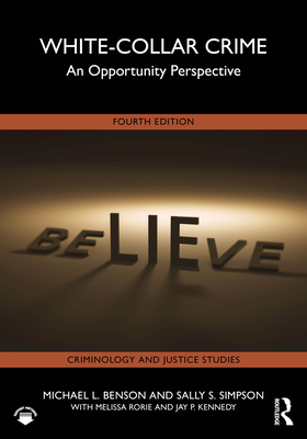 White-Collar Crime: An Opportunity Perspective - Benson, Michael L, and Simpson, Sally S, and Rorie, Melissa