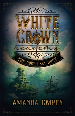 White Crown Academy: The North Sky Hunt - Empey, Amanda