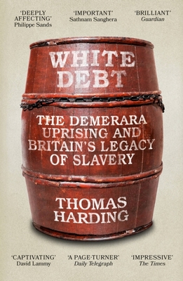 White Debt: The Demerara Uprising and Britain's Legacy of Slavery - Harding, Thomas