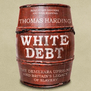 White Debt: The Demerara Uprising and Britain's Legacy of Slavery