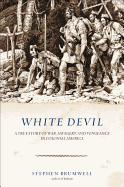 White Devil: A True Story of War, Savagery, and Vengeance in Colonial America