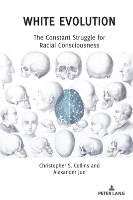 White Evolution: The Constant Struggle for Racial Consciousness - Collins, Christopher S, and Jun, Alexander