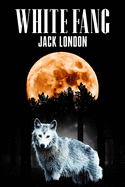 White Fang (Annotated): Complete and Unabridged - Wolf and Moon Cover - Nomadic Adventure - Original Text