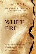 White Fire: Spiritual Wisdom and Pointings of a Contemporary Sage (Second Edition, VOLUME I)