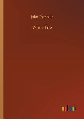 White Fire - Oxenham, John