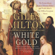White Gold: The Extraordinary Story of Thomas Pellow and North Africa's One Million European Slaves