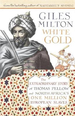 White Gold: The Forgotten Story of North Africa's European Slaves - Milton, Giles
