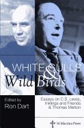 White Gulls and Wild Birds: Essays on C.S. Lewis, Inklings and Friends, & Thomas Merton