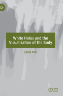 White Holes and the Visualization of the Body