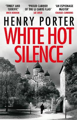 White Hot Silence: Gripping spy thriller from an espionage master - Porter, Henry