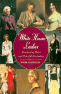 White House Ladies: Fascinating Tales and Colorful Curiosities