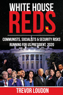 White House Reds: Communists, Socialists & Security Risks Running for US President, 2020