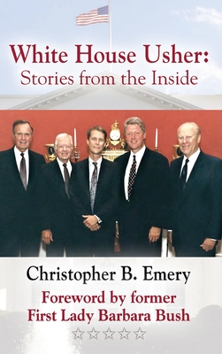 White House Usher: Stories from the Inside - Emery, Christopher B, and Bush, Barbara (Foreword by)