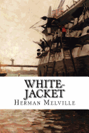 White-Jacket: Or the World in a Man-of-War