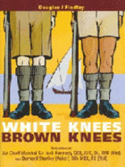 White Knees Brown Knees: Suez Canal Zone 1951 - 54 the Forgotten Years