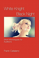White Knight Black Night: Short Monologues for Auditions