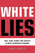 White Lies: Race, Class, Gender and Sexuality in White Supremacist Discourse