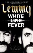White Line Fever: Lemmy - The Autobiography - Kilmister, Lemmy