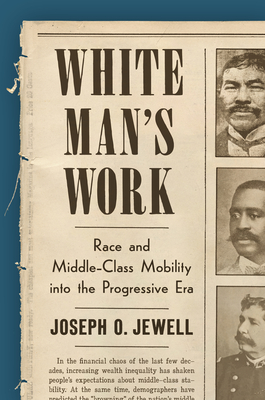 White Man's Work: Race and Middle-Class Mobility into the Progressive Era - Jewell, Joseph O