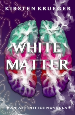 White Matter: An Affinities Novella - Krueger, Kirsten