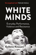 White Minds: Everyday Performance, Violence and Resistance
