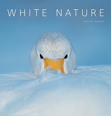 White Nature - Munier, Vincent (Photographer), and Lysiane, Ganousse (Text by), and Chiozzi, Giorgio (Text by)