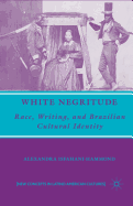 White Negritude: Race, Writing, and Brazilian Cultural Identity