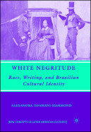 White Negritude: Race, Writing, and Brazilian Cultural Identity