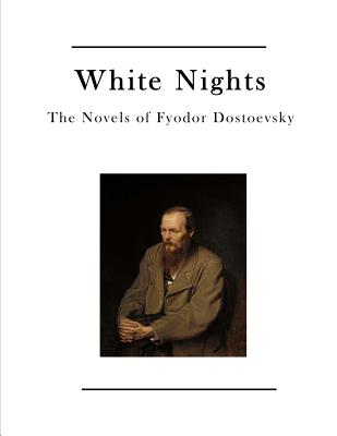 White Nights: The Novels of Fyodor Dostoevsky - Garnett, Constance (Translated by), and Dostoevsky, Fyodor