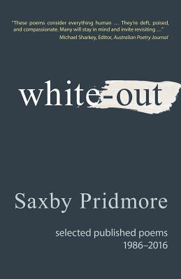 White-Out: Selected Published Poems 1986-2016 - Pridmore, Saxby