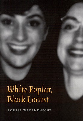 White Poplar, Black Locust - Wagenknecht, Louise