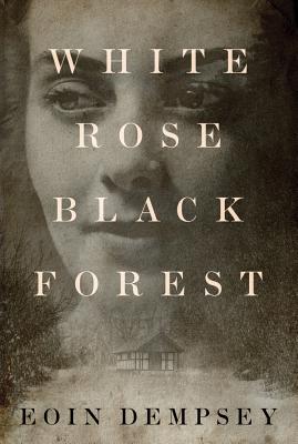 White Rose, Black Forest - Dempsey, Eoin