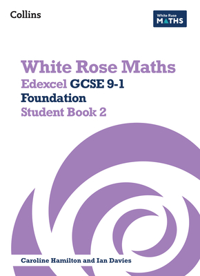 White Rose Maths: Edexcel GCSE 9-1 Foundation Student Book 2 - Davies, Ian (Editor), and Hamilton, Caroline (Editor), and Clasper, Jennifer