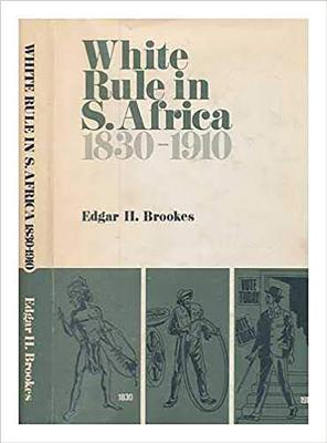 White Rule in South Africa 1830-1910: Varieties in Governmental Policies Affecting Africans - Brookes, Edgar H