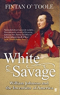White Savage: William Johnson and the Invention of America