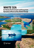 White Sea: Its Marine Environment and Ecosystem Dynamics Influenced by Global Change