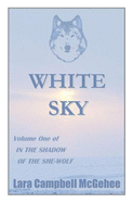White Sky: Volume I of in the Shadow of the She-Wolf