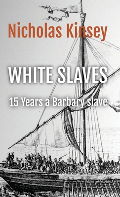 White Slaves: 15 Years a Barbary Slave - Kinsey, Nicholas