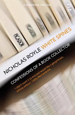 White Spines: Confessions of a Book Collector - Royle, Nicholas