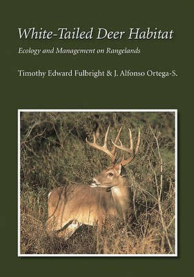 White-Tailed Deer Habitat: Ecology and Management on Rangelands - Fulbright, Timothy Edward, Dr.